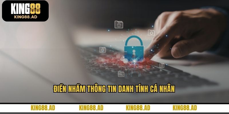 Điền nhầm thông tin danh tính cá nhân Điền nhầm thông tin danh tính cá nhân