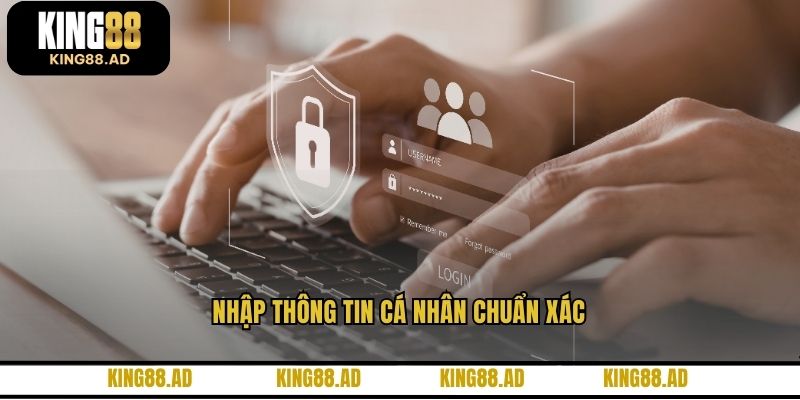 Nhập thông tin cá nhân chuẩn xác Nhập thông tin cá nhân chuẩn xác